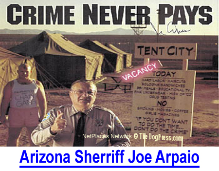 SHERRIFF JOE ARPAIO: This dog-loving Sheriff served for 22 years kept stray dogs in air-conditioned jail cells instead of hot shelter.