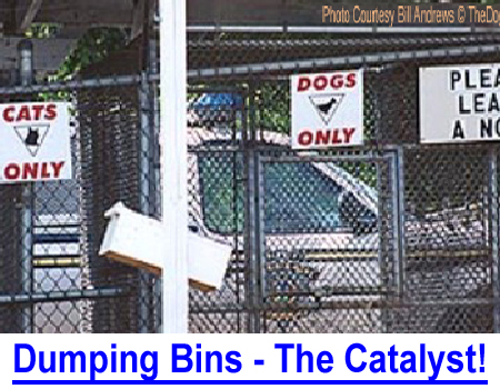 DUMPING BINS - THE CATALYST! I'll never forget that newspaper clipping.  A reader sent it for my ShowSight magazine column but sickened, I laid it aside.  The AP story was about a Tennessee humane shelter and the photo was deeply disturbing.