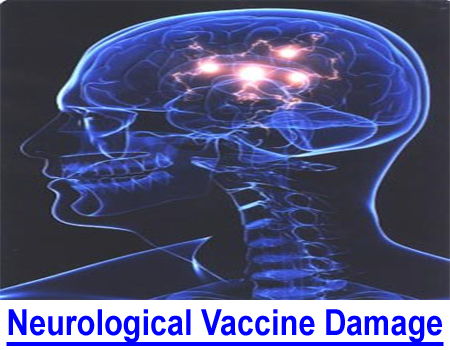 NEUROLOGICAL VACCINE DAMAGE INFORMATION: Has a family member (including your dog) suffered post-vaccination immune system or brain damage which we now know can include Autism?  If so, read this!