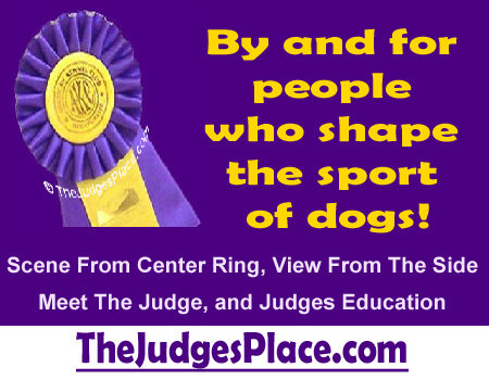 THEJUDGESPLACE.COM - By and for people who shape the sport of dogs!